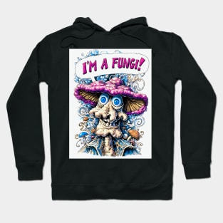 I'm A Fungi! Hoodie